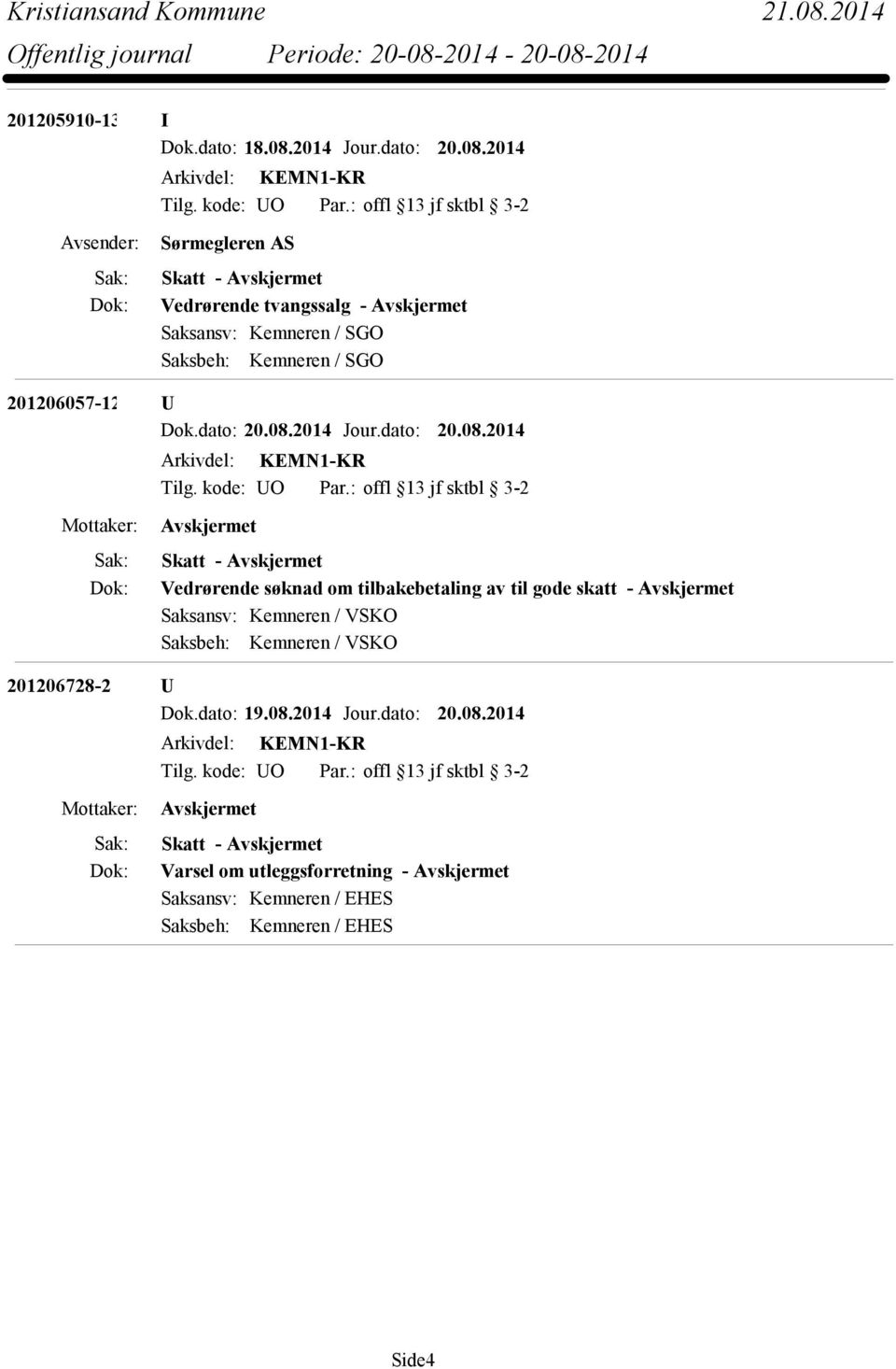 2014 Sørmegleren AS Skatt - Vedrørende tvangssalg - Saksansv: Kemneren / SGO Saksbeh: Kemneren /