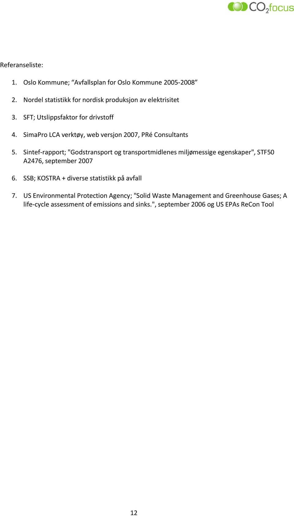 Sintef-rapport; "Godstransport og transportmidlenes miljømessige egenskaper", STF50 A2476, september 2007 6.