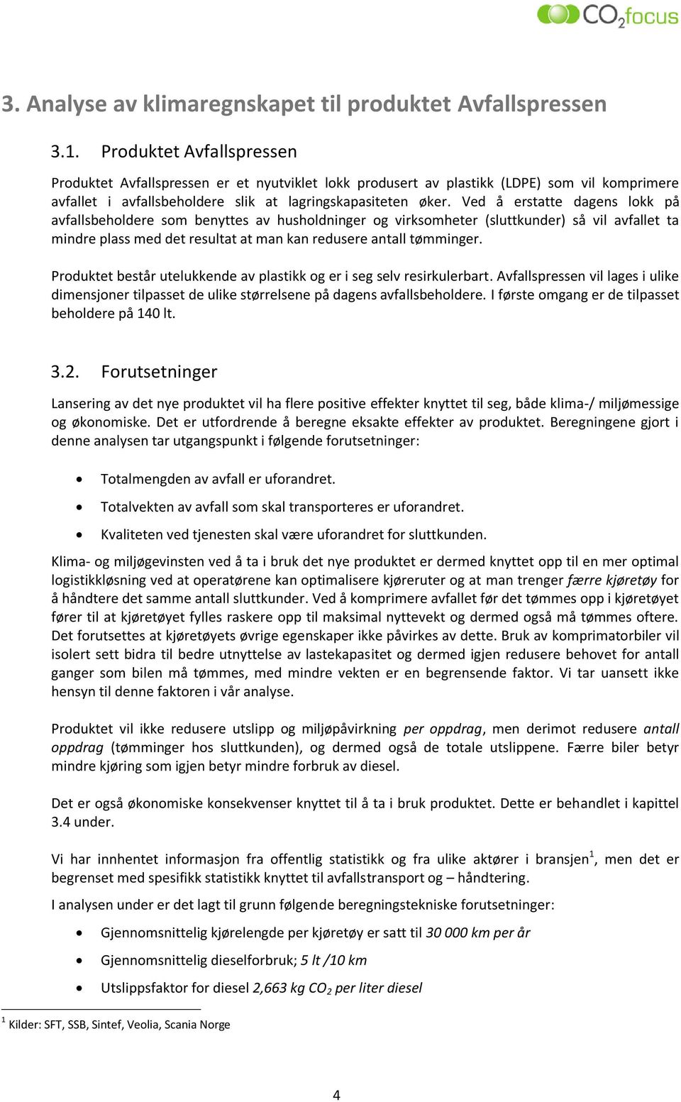 Ved å erstatte dagens lokk på avfallsbeholdere som benyttes av husholdninger og virksomheter (sluttkunder) så vil avfallet ta mindre plass med det resultat at man kan redusere antall tømminger.