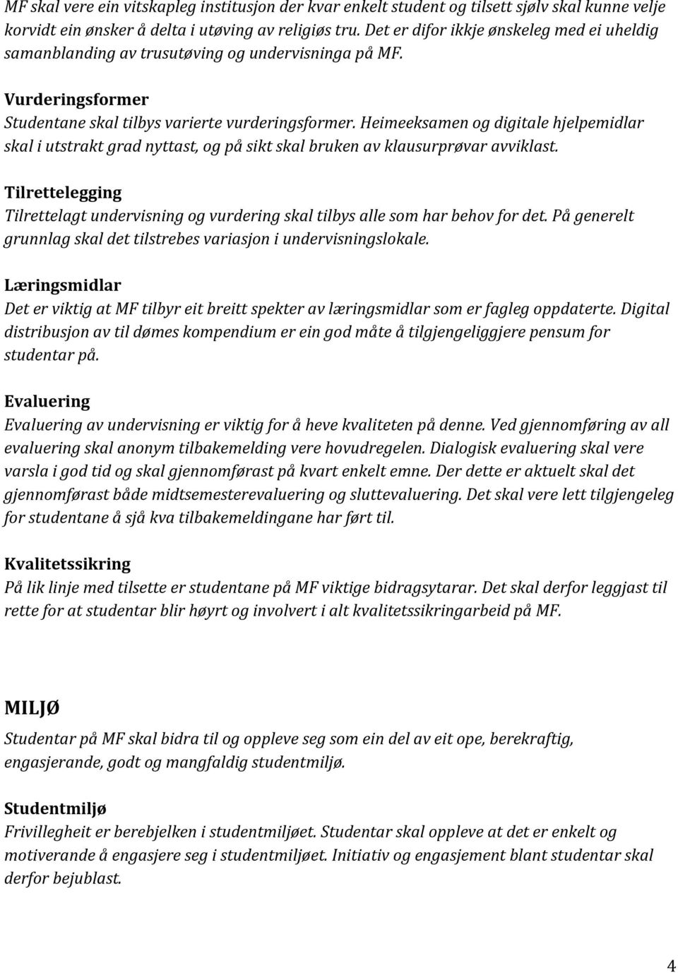 Heimeeksamen og digitale hjelpemidlar skal i utstrakt grad nyttast, og på sikt skal bruken av klausurprøvar avviklast.