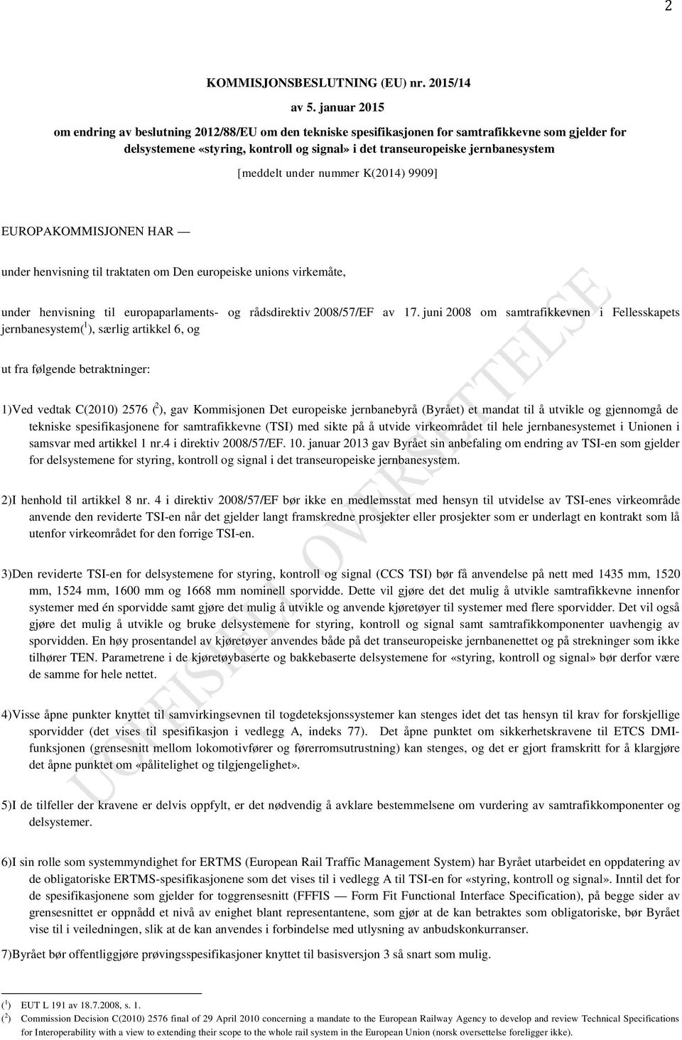 [meddelt under nummer K(2014) 9909] EUROPAKOMMISJONEN HAR under henvisning til traktaten om Den europeiske unions virkemåte, under henvisning til europaparlaments- og rådsdirektiv 2008/57/EF av 17.