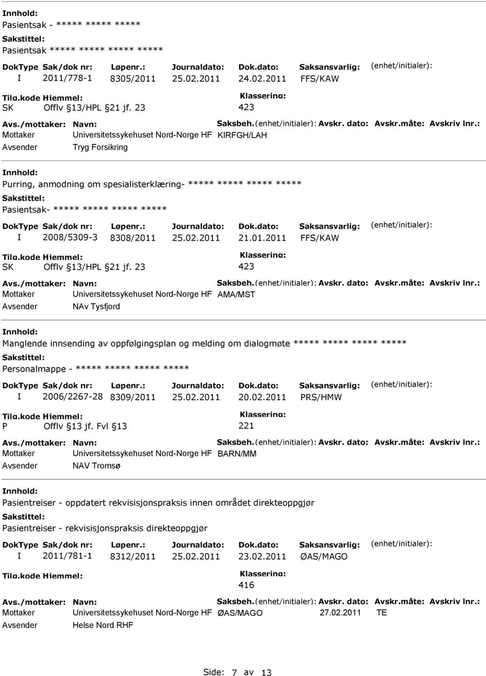 8308/2011 21.01.2011 Avs./mottaker: Navn: Saksbeh. Avskr. dato: Avskr.måte: Avskriv lnr.