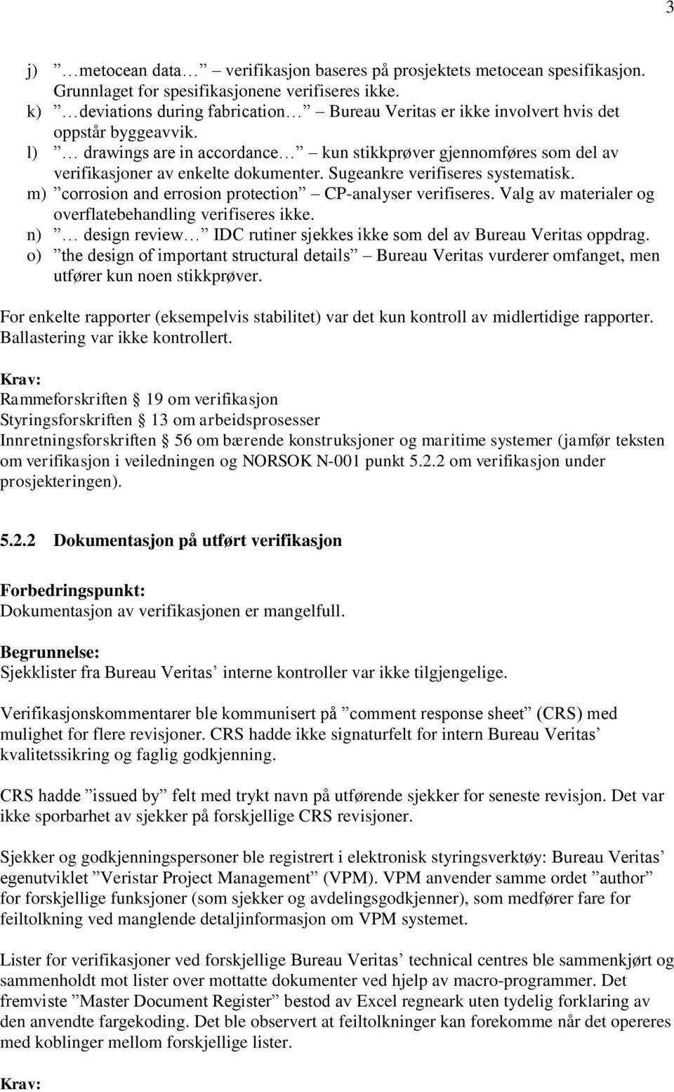 l) drawings are in accordance kun stikkprøver gjennomføres som del av verifikasjoner av enkelte dokumenter. Sugeankre verifiseres systematisk.