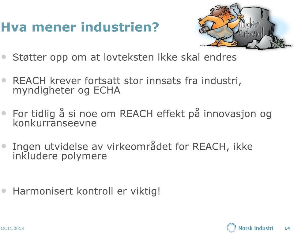 innsats fra industri, myndigheter og ECHA For tidlig å si noe om REACH effekt