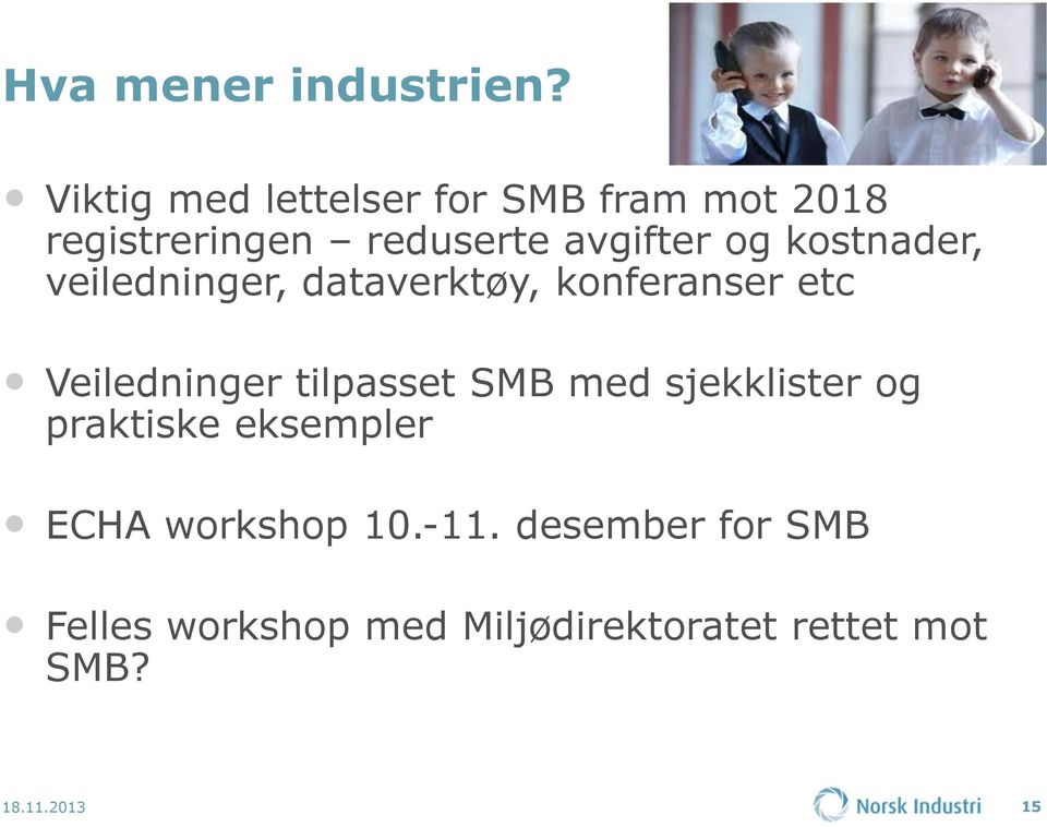 kostnader, veiledninger, dataverktøy, konferanser etc Veiledninger tilpasset SMB