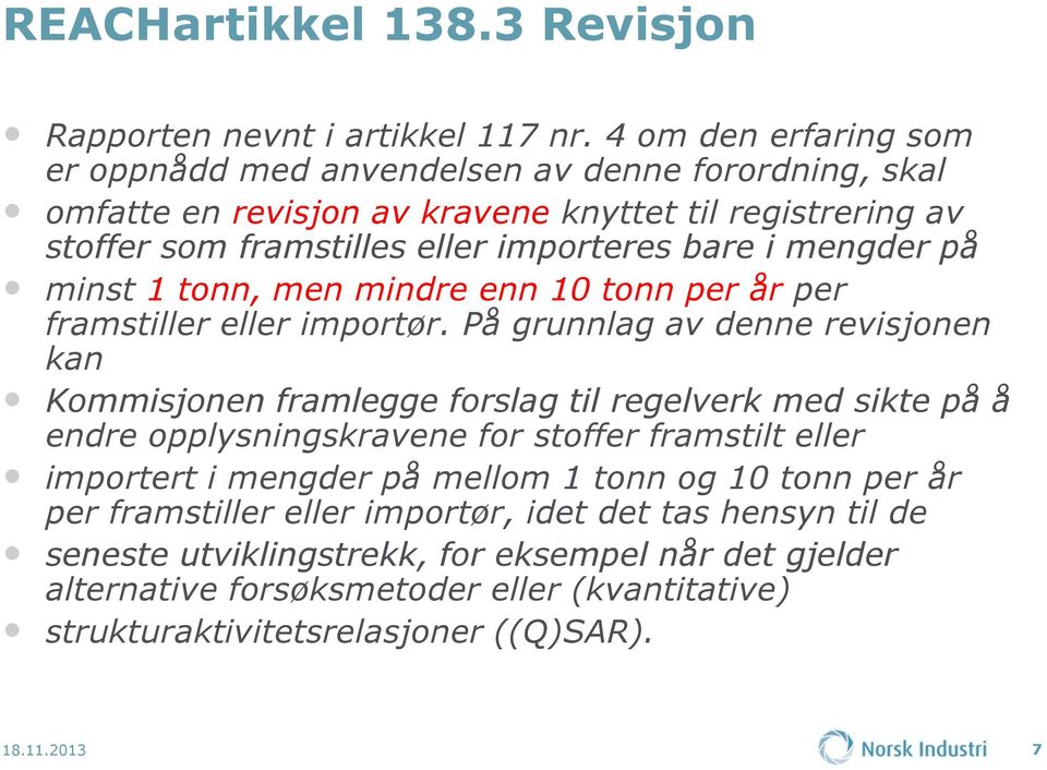 mengder på minst 1 tonn, men mindre enn 10 tonn per år per framstiller eller importør.