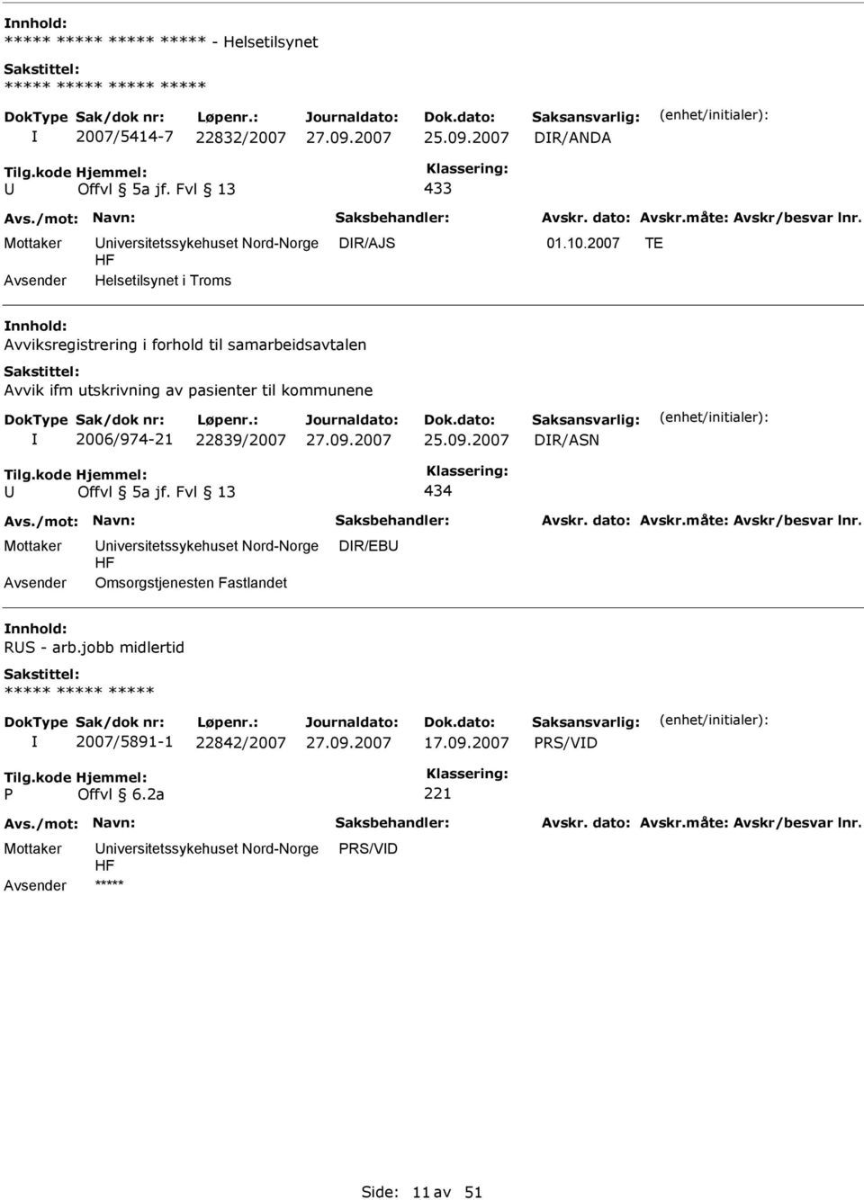 utskrivning av pasienter til kommunene 2006/974-21 22839/2007 25.09.2007 DR/ASN U Offvl 5a jf.