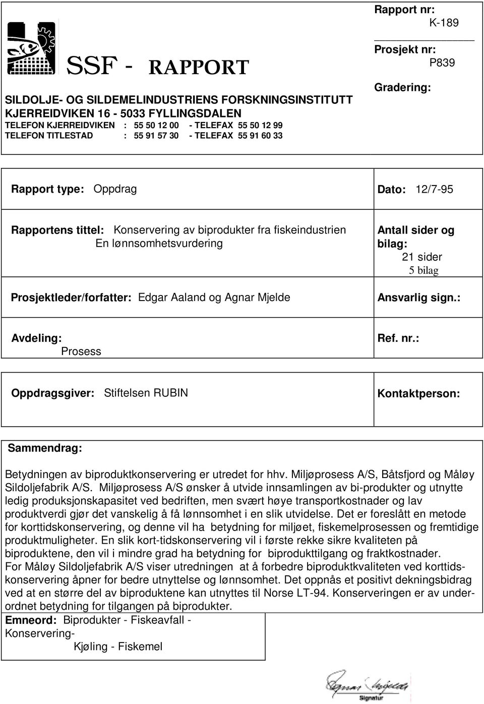 Antall sider og bilag: 21 sider 5 bilag Prosjektleder/forfatter: Edgar Aaland og Agnar Mjelde Ansvarlig sign.: Avdeling: Prosess Ref. nr.