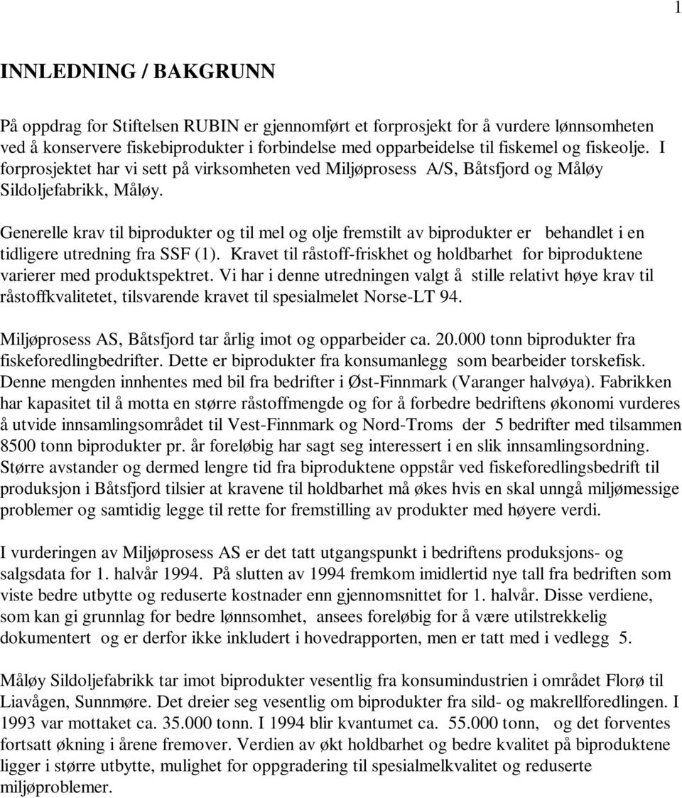 Generelle krav til biprodukter og til mel og olje fremstilt av biprodukter er behandlet i en tidligere utredning fra SSF (1).