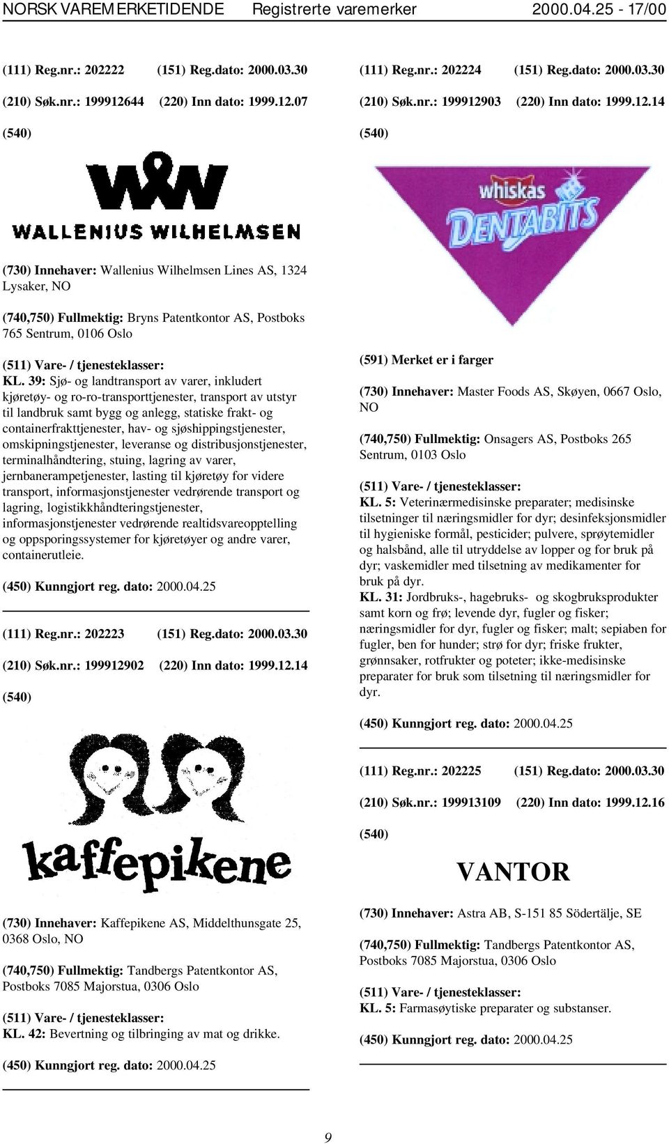 39: Sjø- og landtransport av varer, inkludert kjøretøy- og ro-ro-transporttjenester, transport av utstyr til landbruk samt bygg og anlegg, statiske frakt- og containerfrakttjenester, hav- og