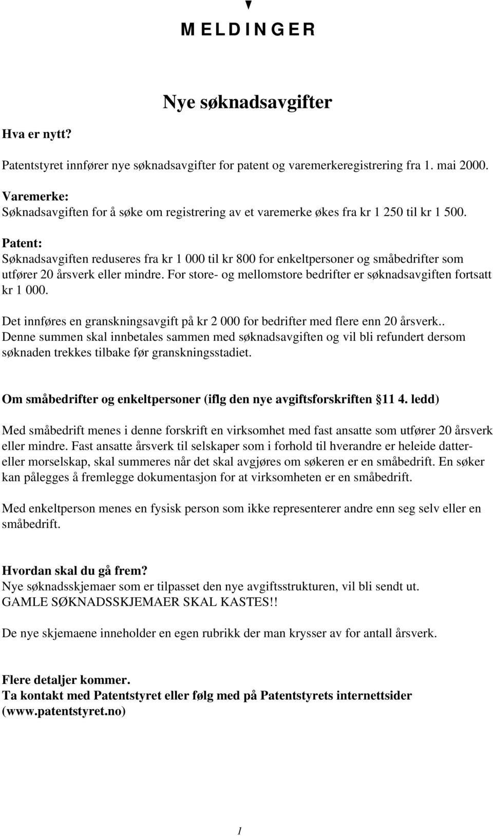 Patent: Søknadsavgiften reduseres fra kr 1 000 til kr 800 for enkeltpersoner og småbedrifter som utfører 20 årsverk eller mindre.