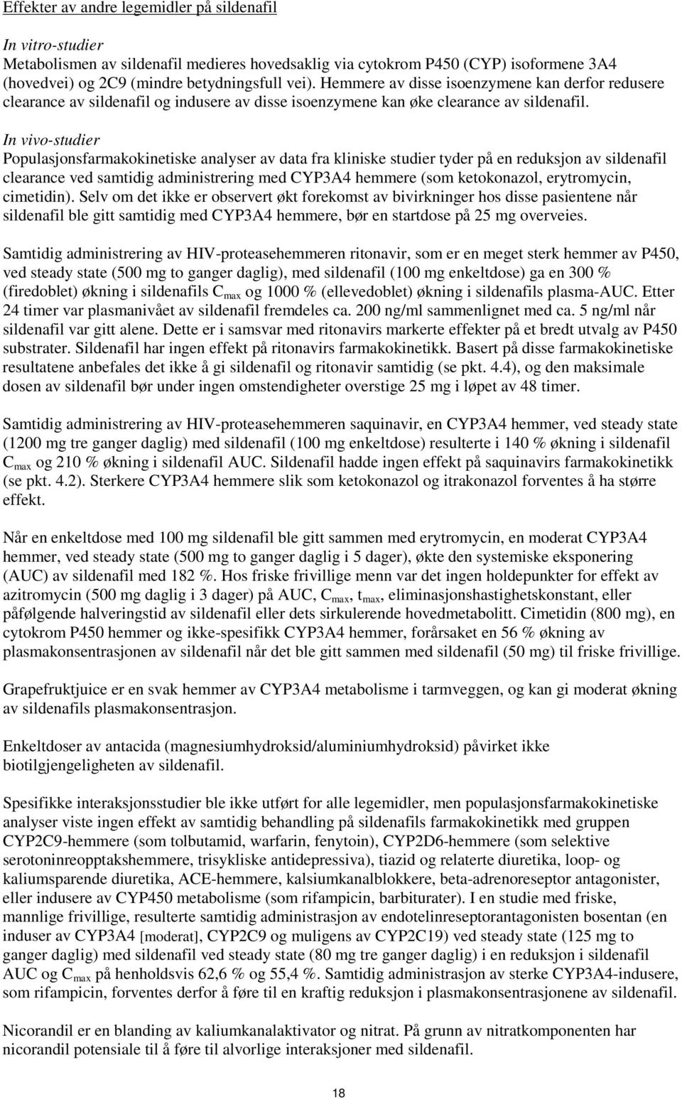 In vivo-studier Populasjonsfarmakokinetiske analyser av data fra kliniske studier tyder på en reduksjon av sildenafil clearance ved samtidig administrering med CYP3A4 hemmere (som ketokonazol,