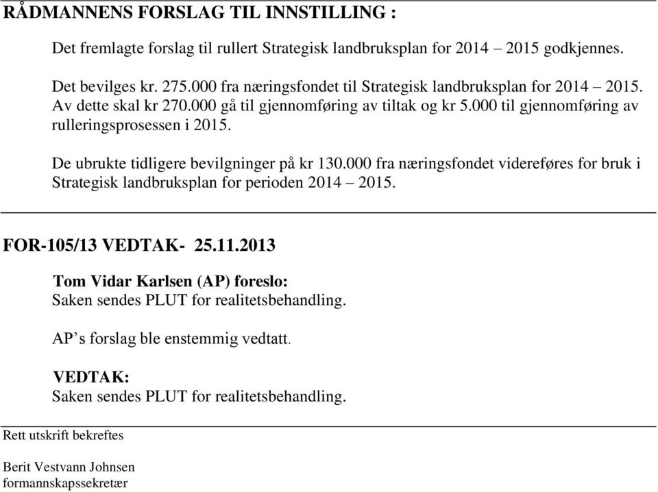 000 til gjennomføring av rulleringsprosessen i 2015. De ubrukte tidligere bevilgninger på kr 130.