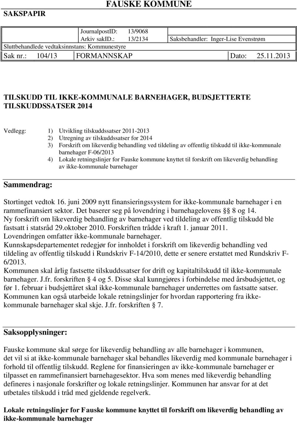 behandling ved tildeling av offentlig tilskudd til ikke-kommunale barnehager F-06/2013 4) Lokale retningslinjer for Fauske kommune knyttet til forskrift om likeverdig behandling av ikke-kommunale