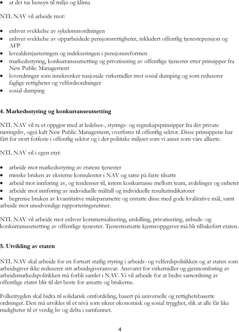 innskrenker nasjonale virkemidler mot sosial dumping og som reduserer faglige rettigheter og velferdsordninger sosial dumping 4.