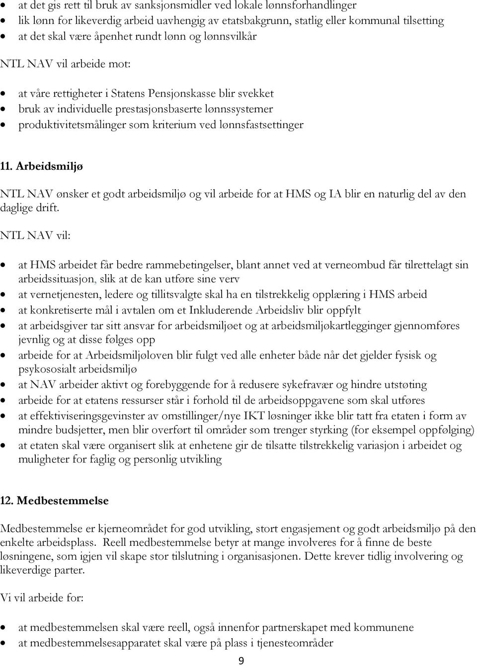 lønnsfastsettinger 11. Arbeidsmiljø NTL NAV ønsker et godt arbeidsmiljø og vil arbeide for at HMS og IA blir en naturlig del av den daglige drift.