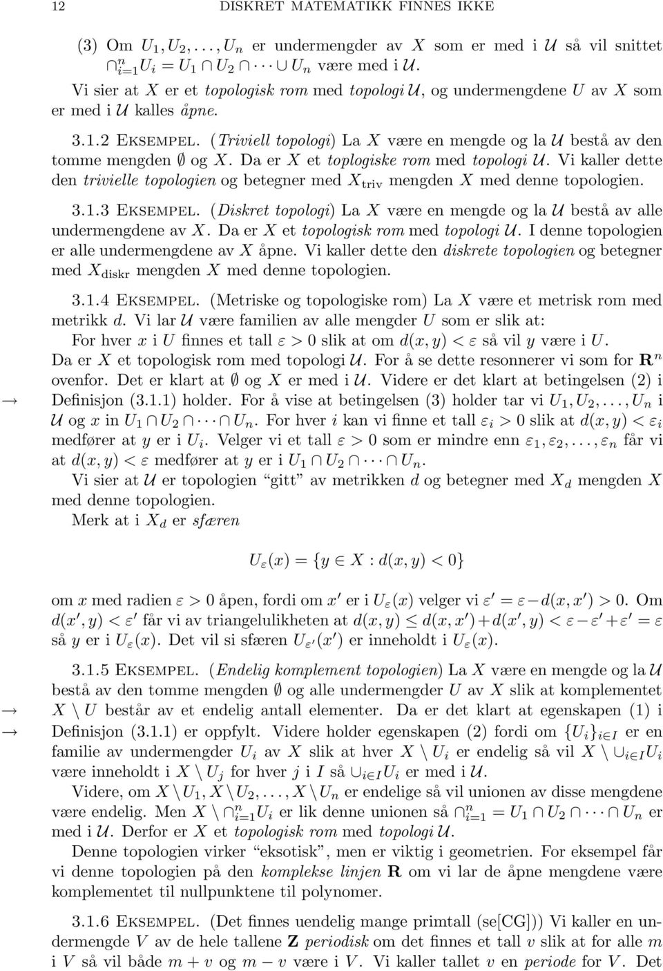 Da er X et toplogiske rom med topologi U. Vi kaller dette den trivielle topologien og betegner med X triv mengden X med denne topologien. 3.1.3 Eksempel.