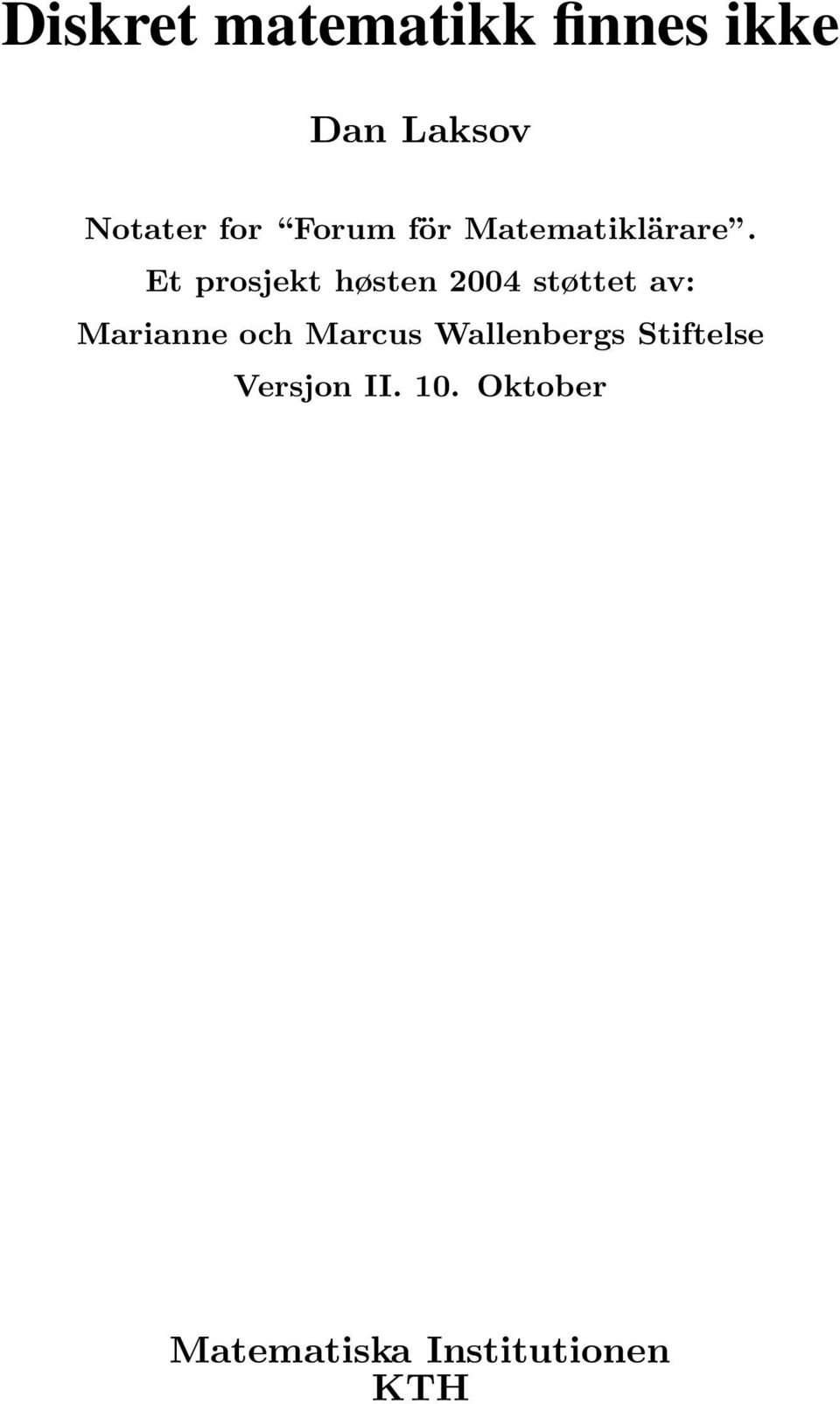 Et prosjekt høsten 2004 støttet av: Marianne och