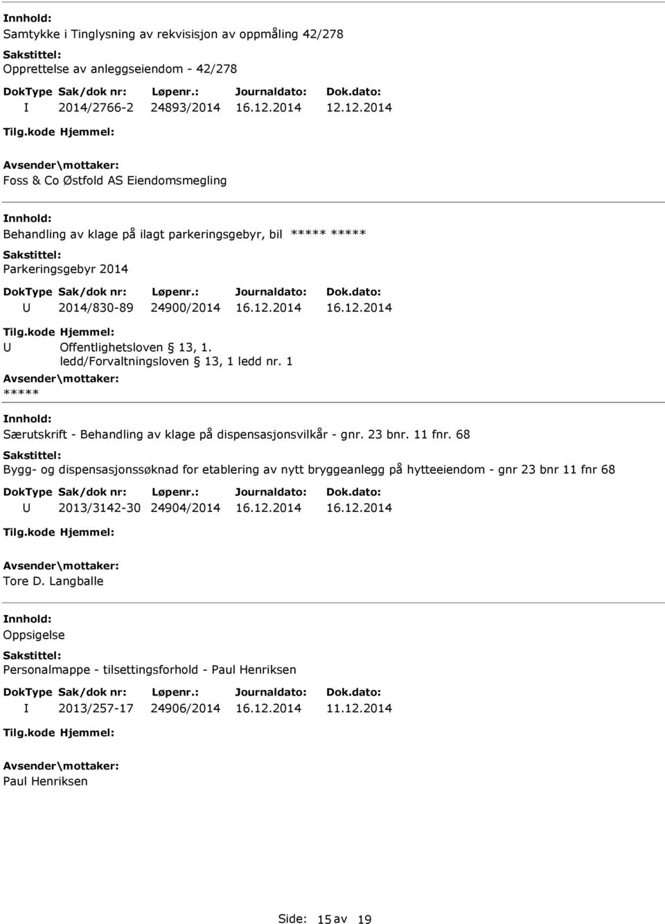 ledd/forvaltningsloven 13, 1 ledd nr. 1 Særutskrift - Behandling av klage på dispensasjonsvilkår - gnr. 23 bnr. 11 fnr.