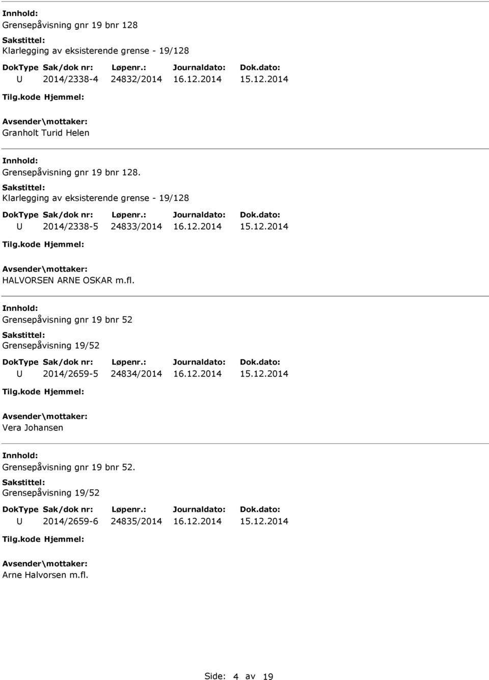 Klarlegging av eksisterende grense - 19/128 2014/2338-5 24833/2014 HALVORSEN ARNE OSKAR m.fl.