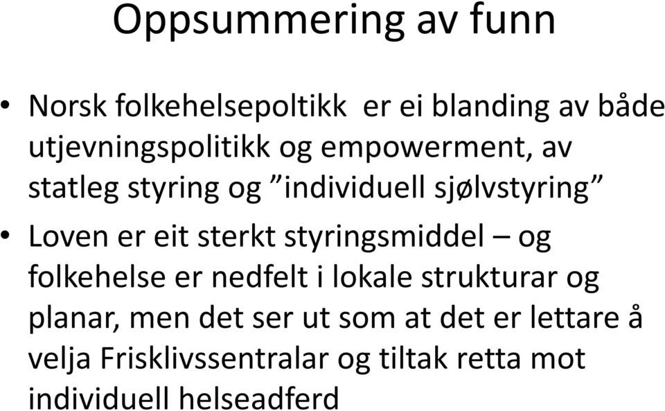 styringsmiddel og folkehelse er nedfelt i lokale strukturar og planar, men det ser ut