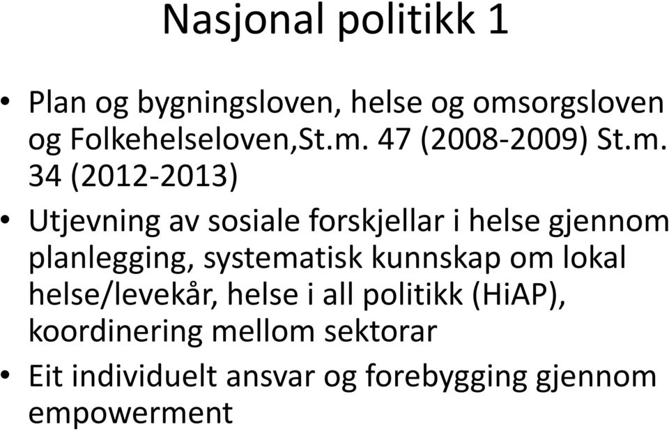 gjennom planlegging, systematisk kunnskap om lokal helse/levekår, helse i all politikk