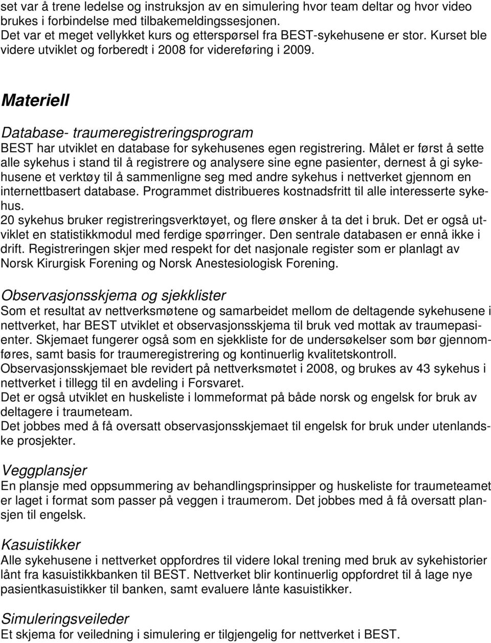 Materiell Database- traumeregistreringsprogram BEST har utviklet en database for sykehusenes egen registrering.