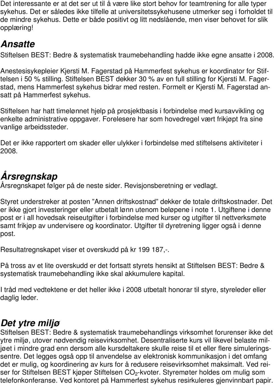 Ansatte Stiftelsen BEST: Bedre & systematisk traumebehandling hadde ikke egne ansatte i 2008. Anestesisykepleier Kjersti M.