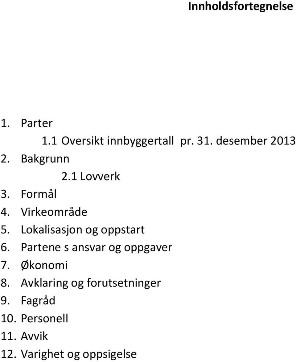 Lokalisasjon og oppstart 6. Partene s ansvar og oppgaver 7. Økonomi 8.