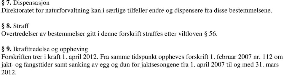 Ikrafttredelse og oppheving Forskriften trer i kraft 1. april 2012. Fra samme tidspunkt oppheves forskrift 1.