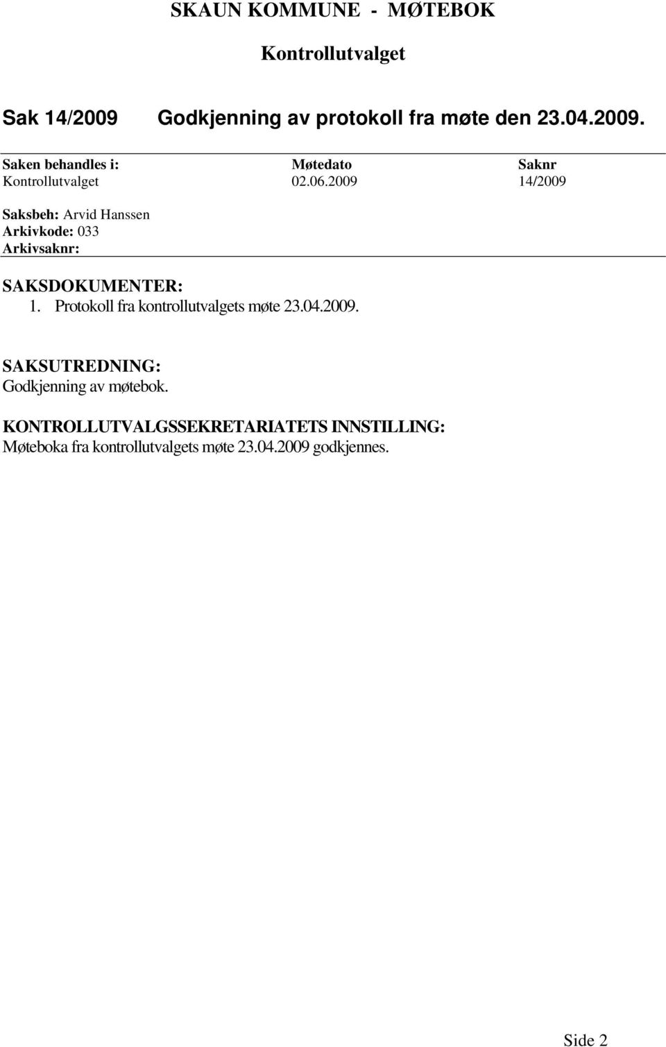 2009 14/2009 Saksbeh: Arvid Hanssen Arkivkode: 033 Arkivsaknr: SAKSDOKUMENTER: 1.
