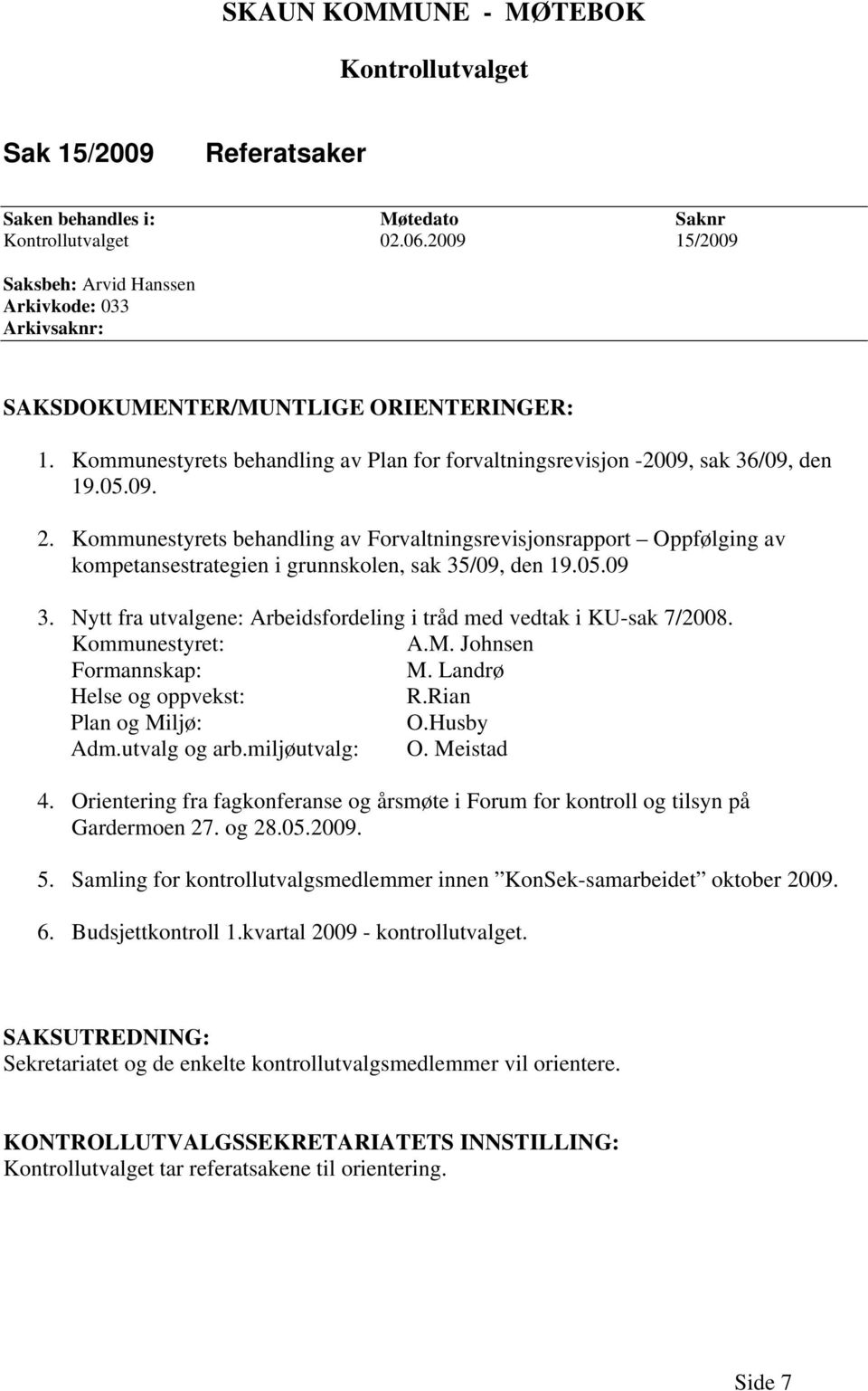 Kommunestyrets behandling av Forvaltningsrevisjonsrapport Oppfølging av kompetansestrategien i grunnskolen, sak 35/09, den 19.05.09 3.