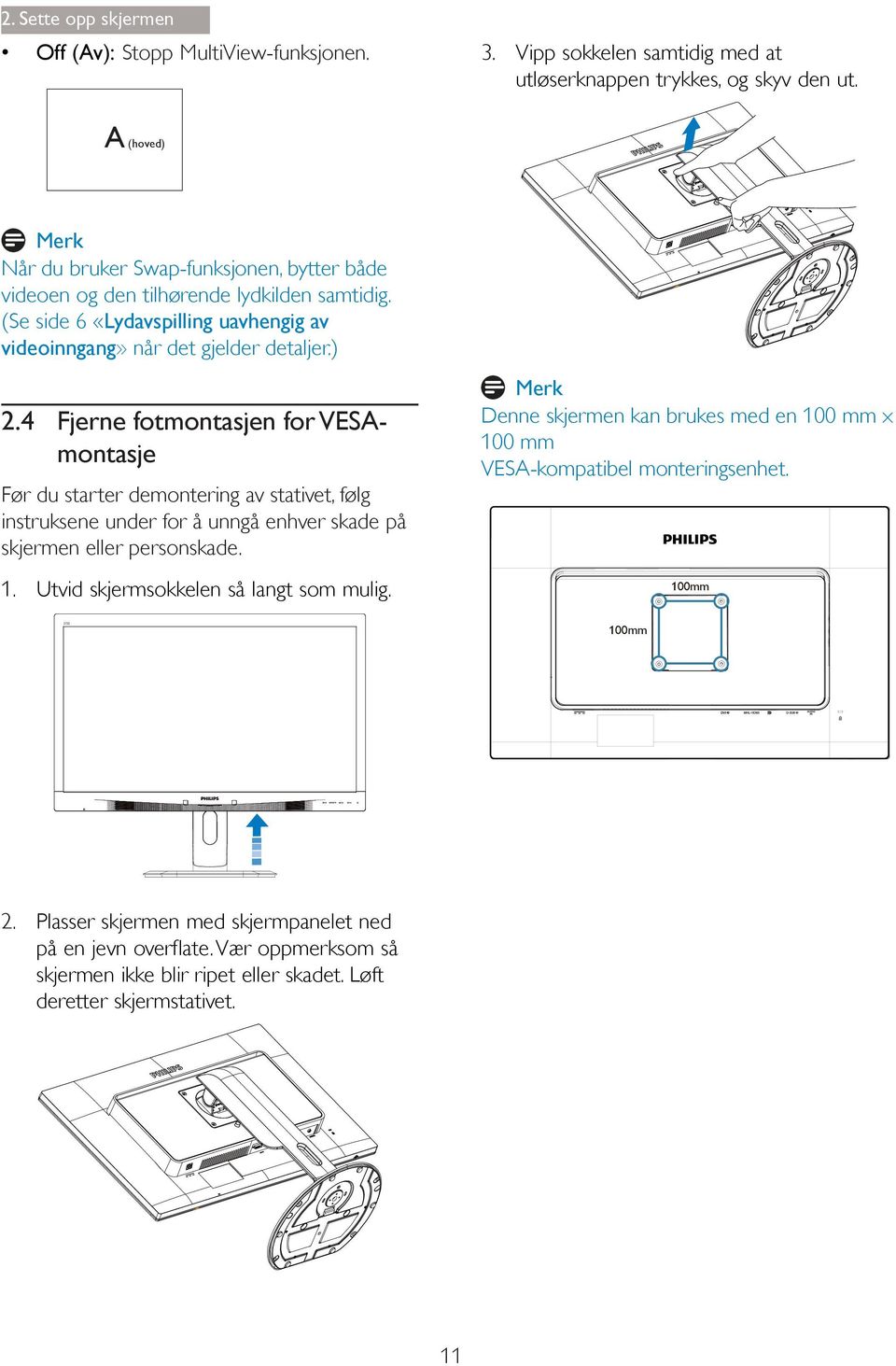 4 Før du starter demontering av stativet, følg instruksene under for å unngå enhver skade på skjermen eller personskade. 1.