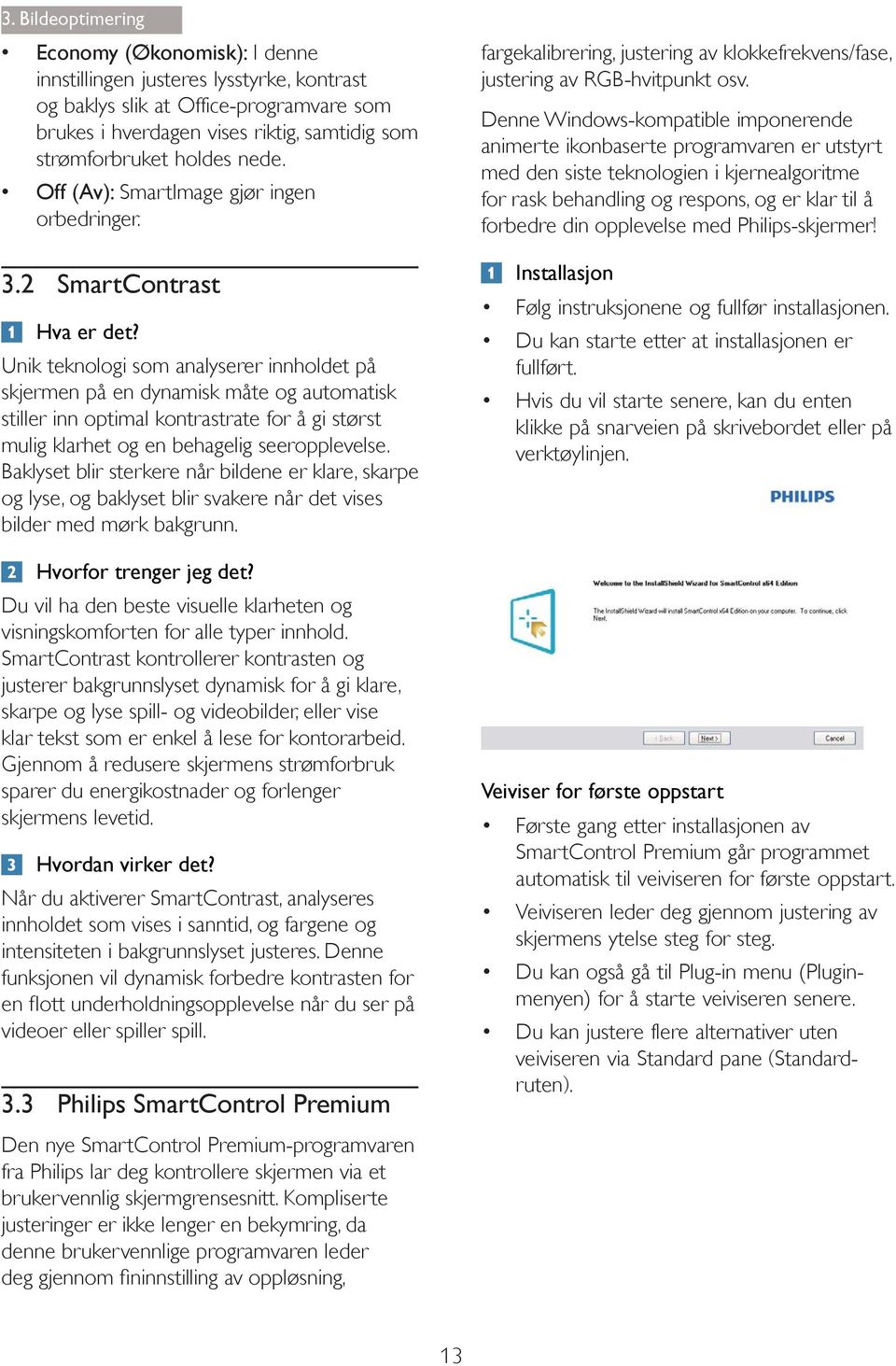 Denne Windows-kompatible imponerende animerte ikonbaserte programvaren er utstyrt med den siste teknologien i kjernealgoritme for rask behandling og respons, og er klar til å forbedre din opplevelse