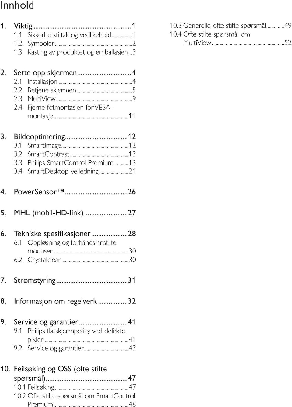 ..12 3.1 SmartImage...12 3.2 SmartContrast...13 3.3 Philips SmartControl Premium...13 3.4 SmartDesktop-veiledning...21 4. PowerSensor...26 5. MHL (mobil-hd-link)...27...28 6.