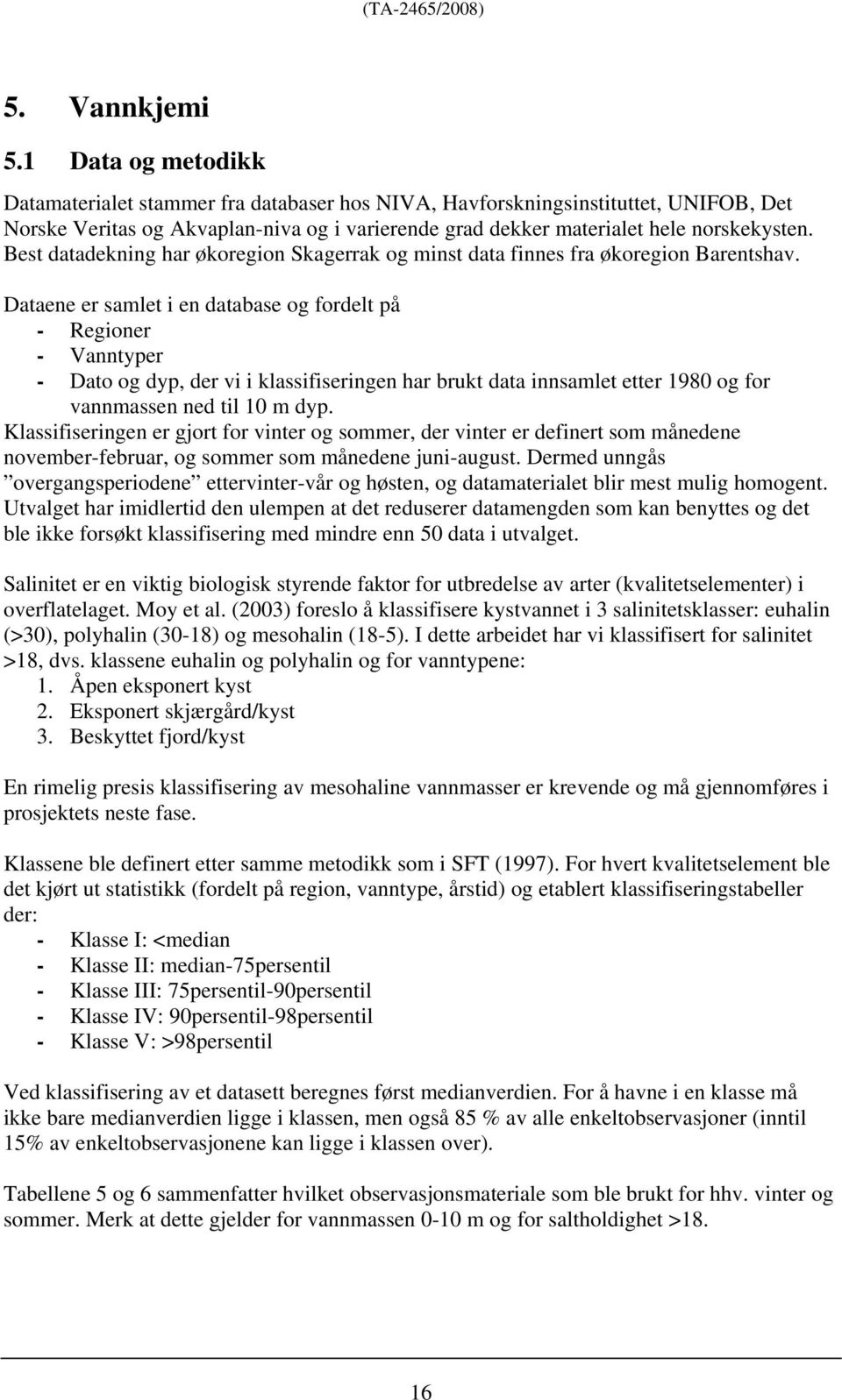 Best datadekning har økoregion Skagerrak og minst data finnes fra økoregion Barentshav.