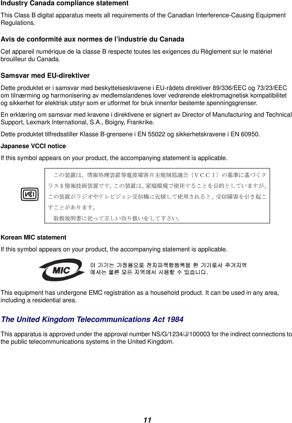 Samsvar med EU-direktiver Dette produktet er i samsvar med beskyttelseskravene i EU-rådets direktiver 89/336/EEC og 73/23/EEC om tilnærming og harmonisering av medlemslandenes lover vedrørende