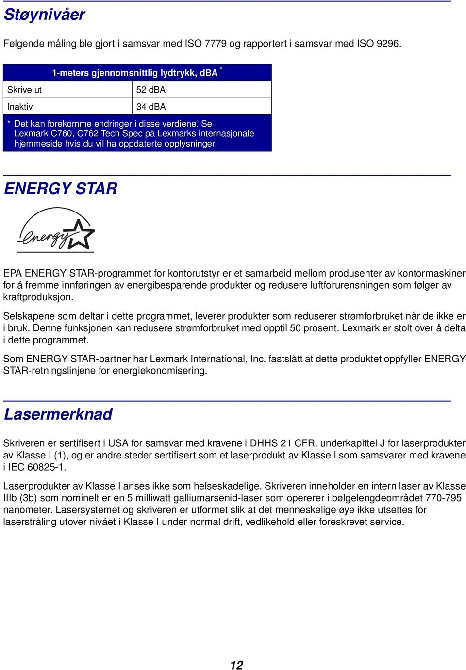 Se Lexmark C760, C762 Tech Spec på Lexmarks internasjonale hjemmeside hvis du vil ha oppdaterte opplysninger.