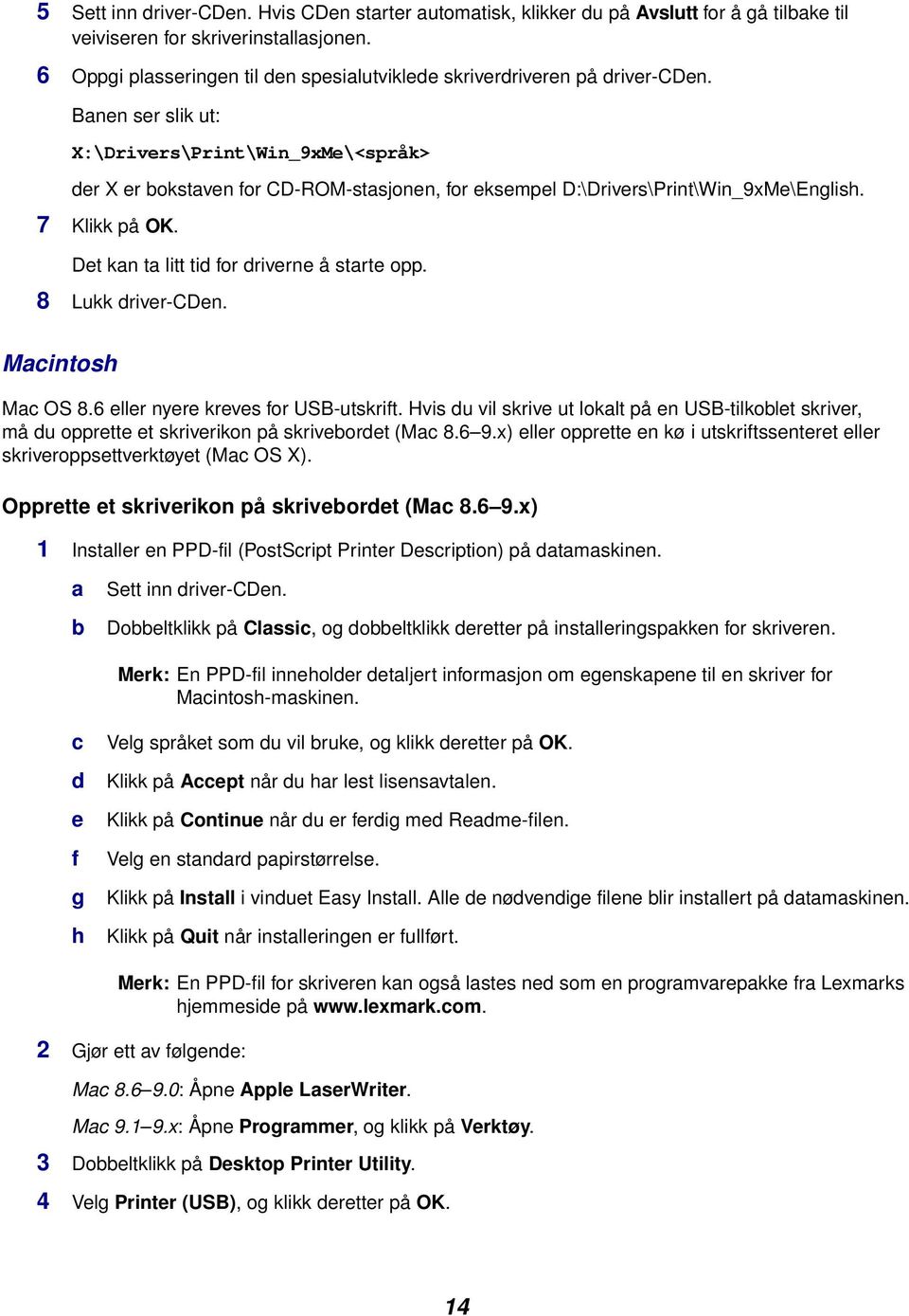 Banen ser slik ut: X:\Drivers\Print\Win_9xMe\<språk> der X er bokstaven for CD-ROM-stasjonen, for eksempel D:\Drivers\Print\Win_9xMe\English. 7 Klikk på OK.