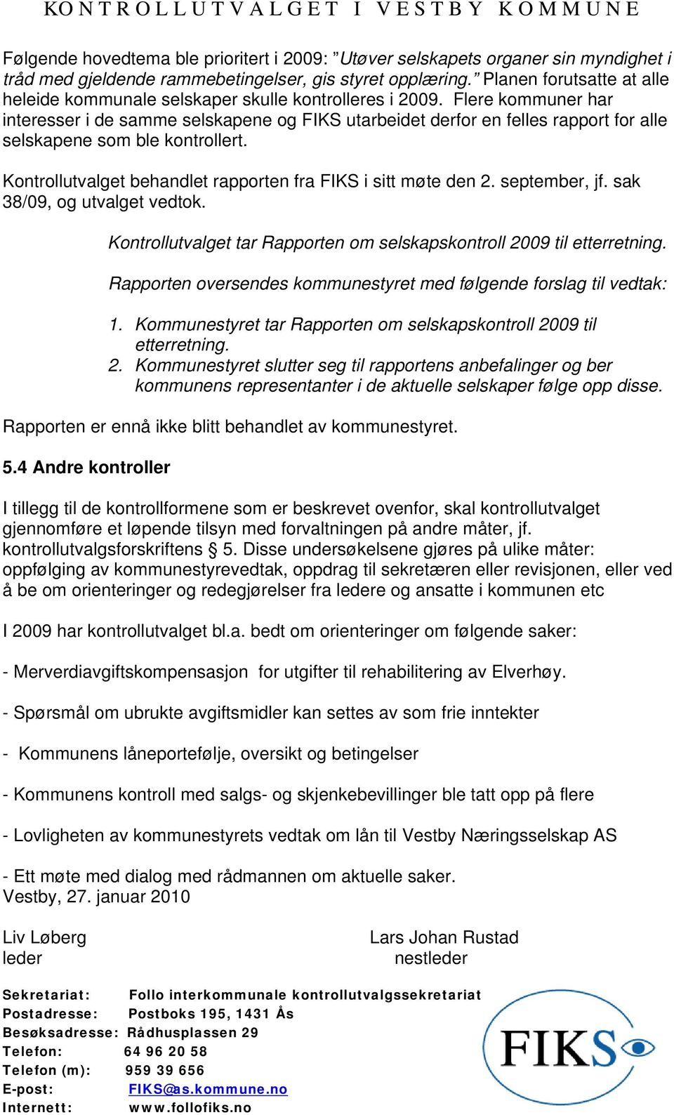 Flere kommuner har interesser i de samme selskapene og FIKS utarbeidet derfor en felles rapport for alle selskapene som ble kontrollert.