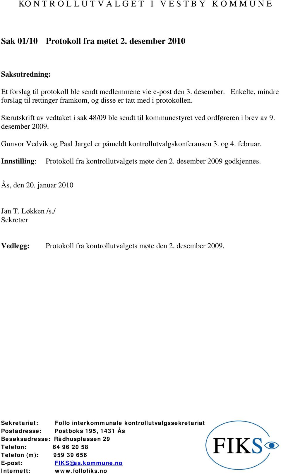 Gunvor Vedvik og Paal Jargel er påmeldt kontrollutvalgskonferansen 3. og 4. februar. Innstilling: Protokoll fra kontrollutvalgets møte den 2.