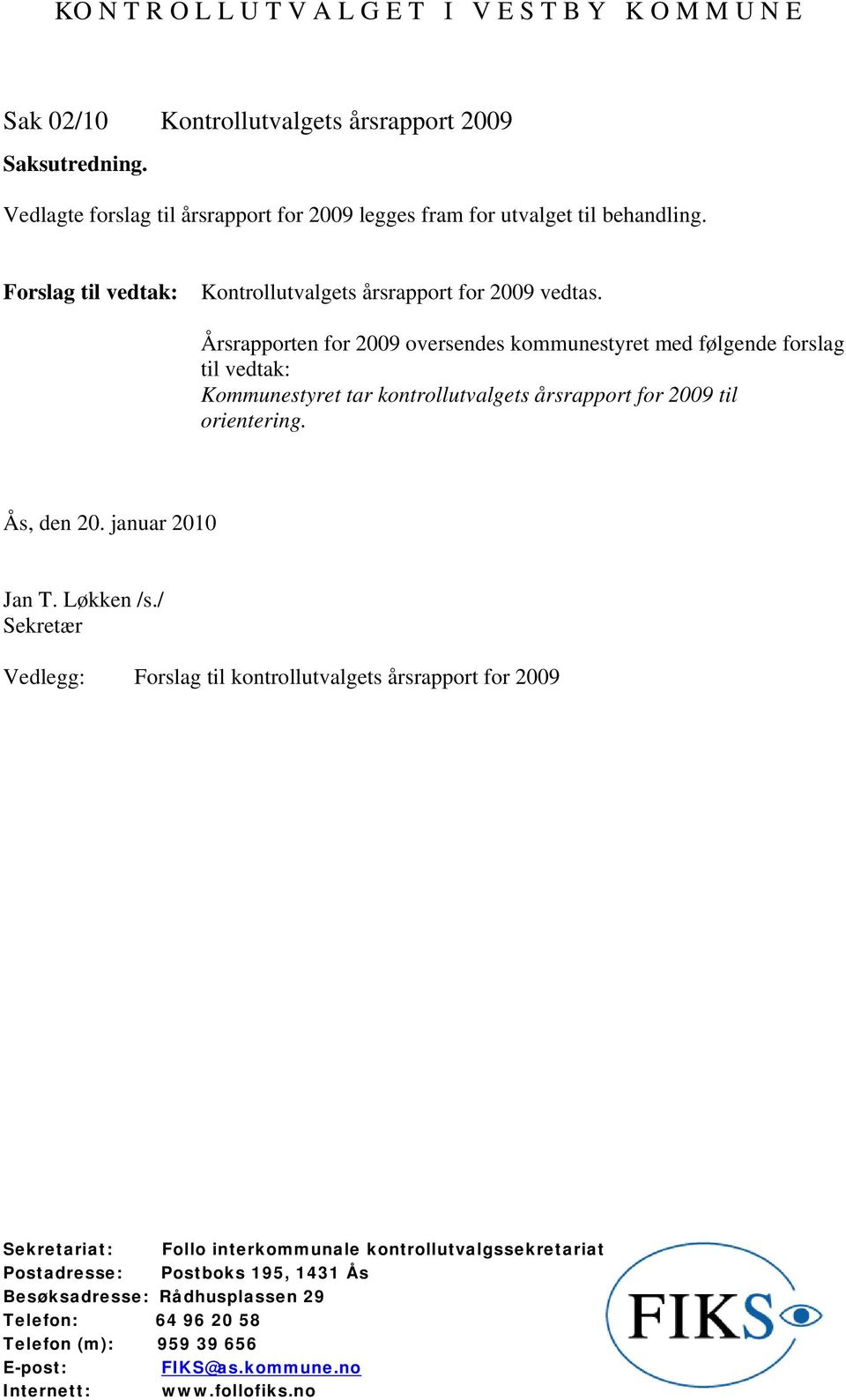 Forslag til vedtak: Kontrollutvalgets årsrapport for 2009 vedtas.