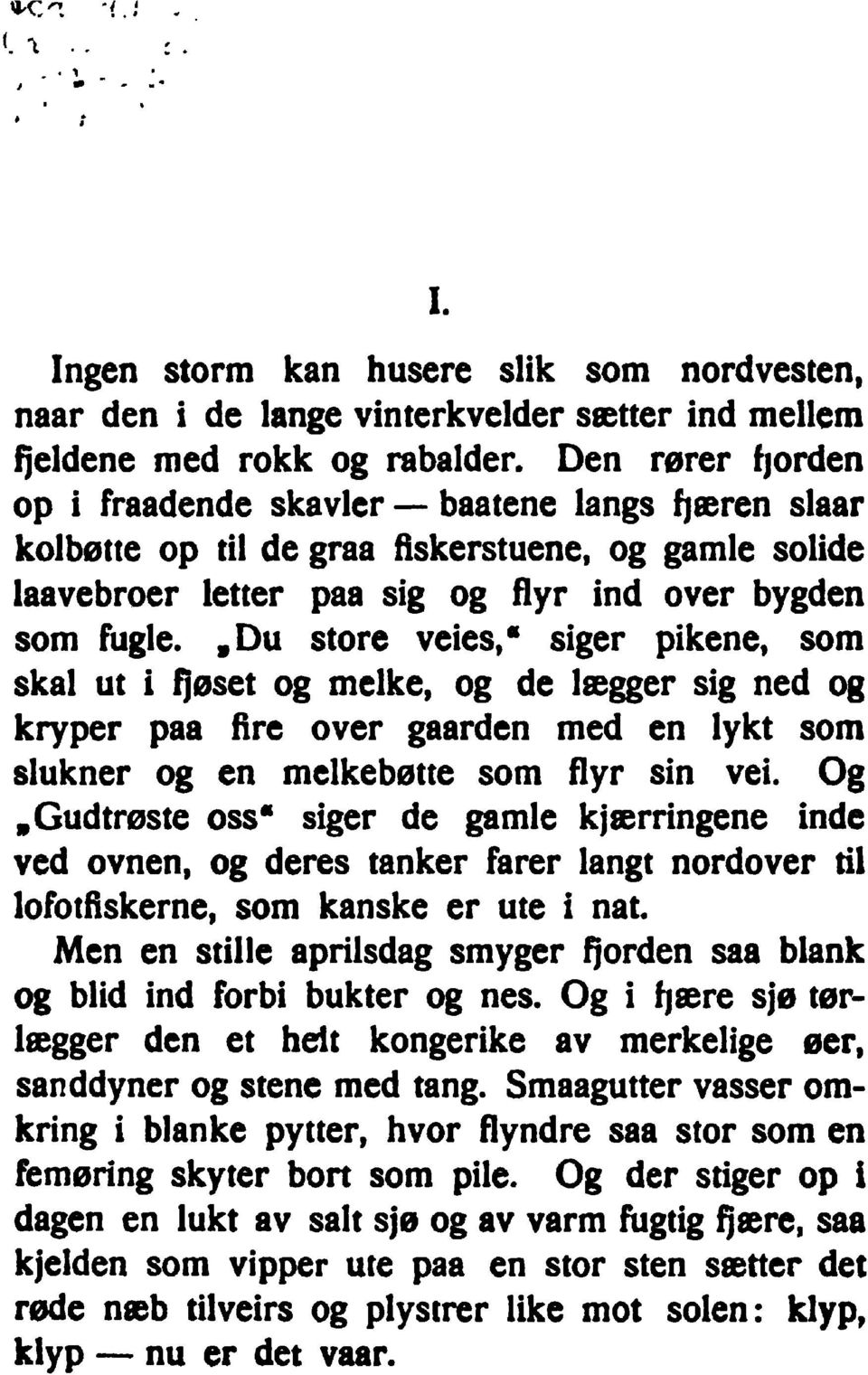 ,Du störe veies,' siger pikene, som skal ut i fj0set melke, de Isegger sig ned kryper paa fire over gaarden med en lykt som slukner en melkebette som flyr sin vei.