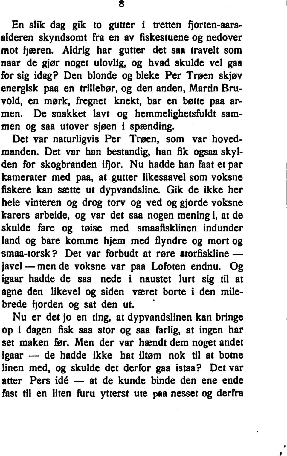 Den blonde bleke Per Tr0en skjov energisk paa en trillebor, den anden, Martin BruvOld, en m0rk, fregnet knekt, bar en bette paa armen.