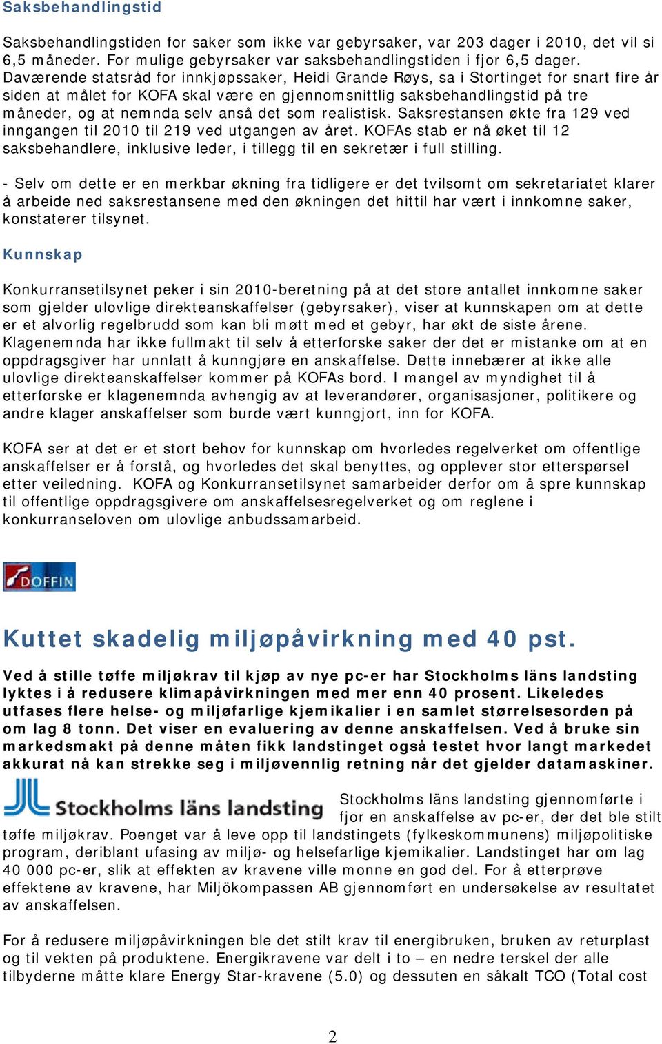 anså det som realistisk. Saksrestansen økte fra 129 ved inngangen til 2010 til 219 ved utgangen av året.