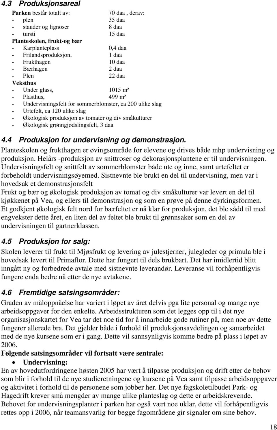 Økologisk produksjon av tomater og div småkulturer - Økologisk grønngjødslingsfelt, 3 daa 4.4 Produksjon for undervisning og demonstrasjon.