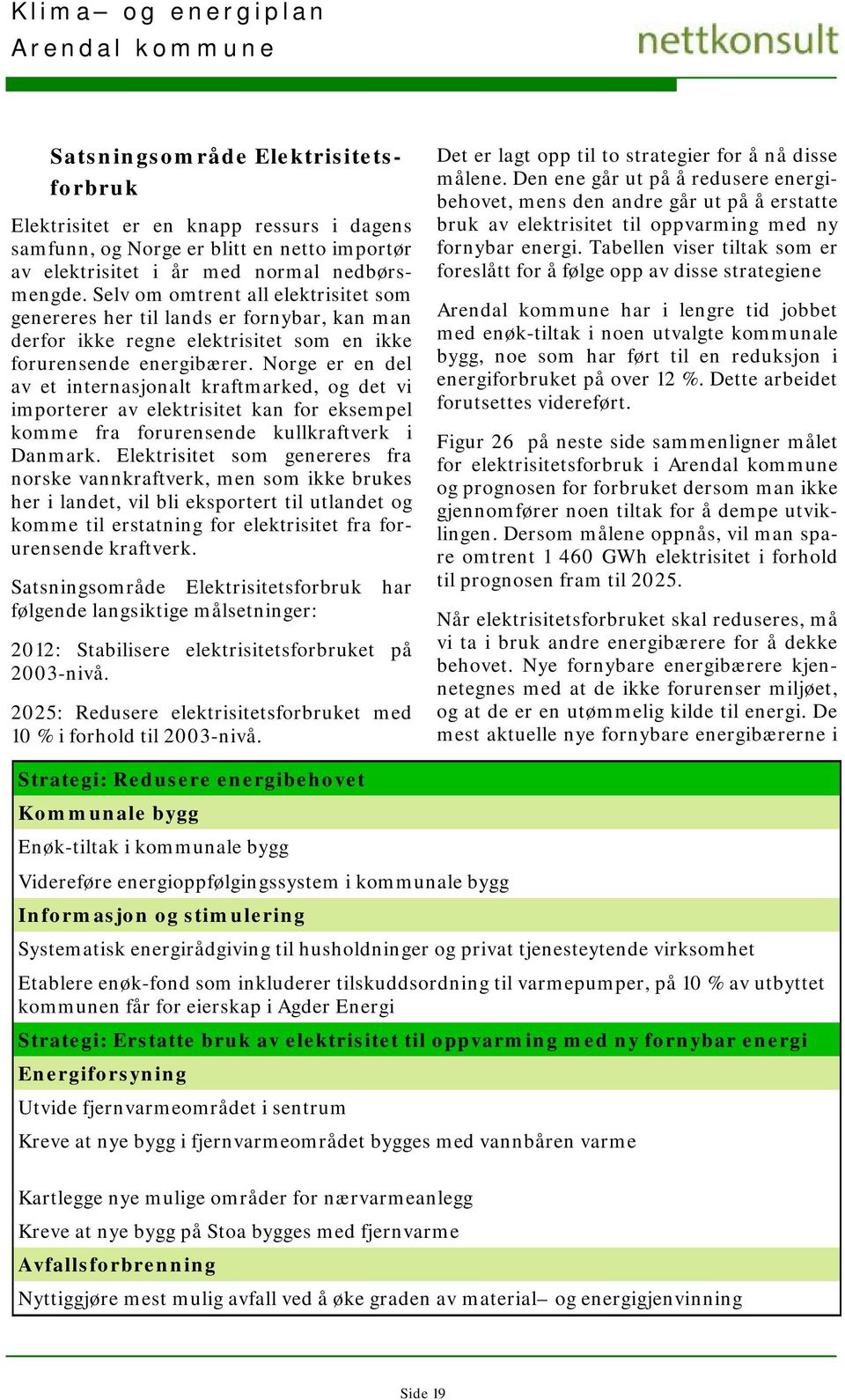 Norge er en del av et internasjonalt kraftmarked, og det vi importerer av elektrisitet kan for eksempel komme fra forurensende kullkraftverk i Danmark.