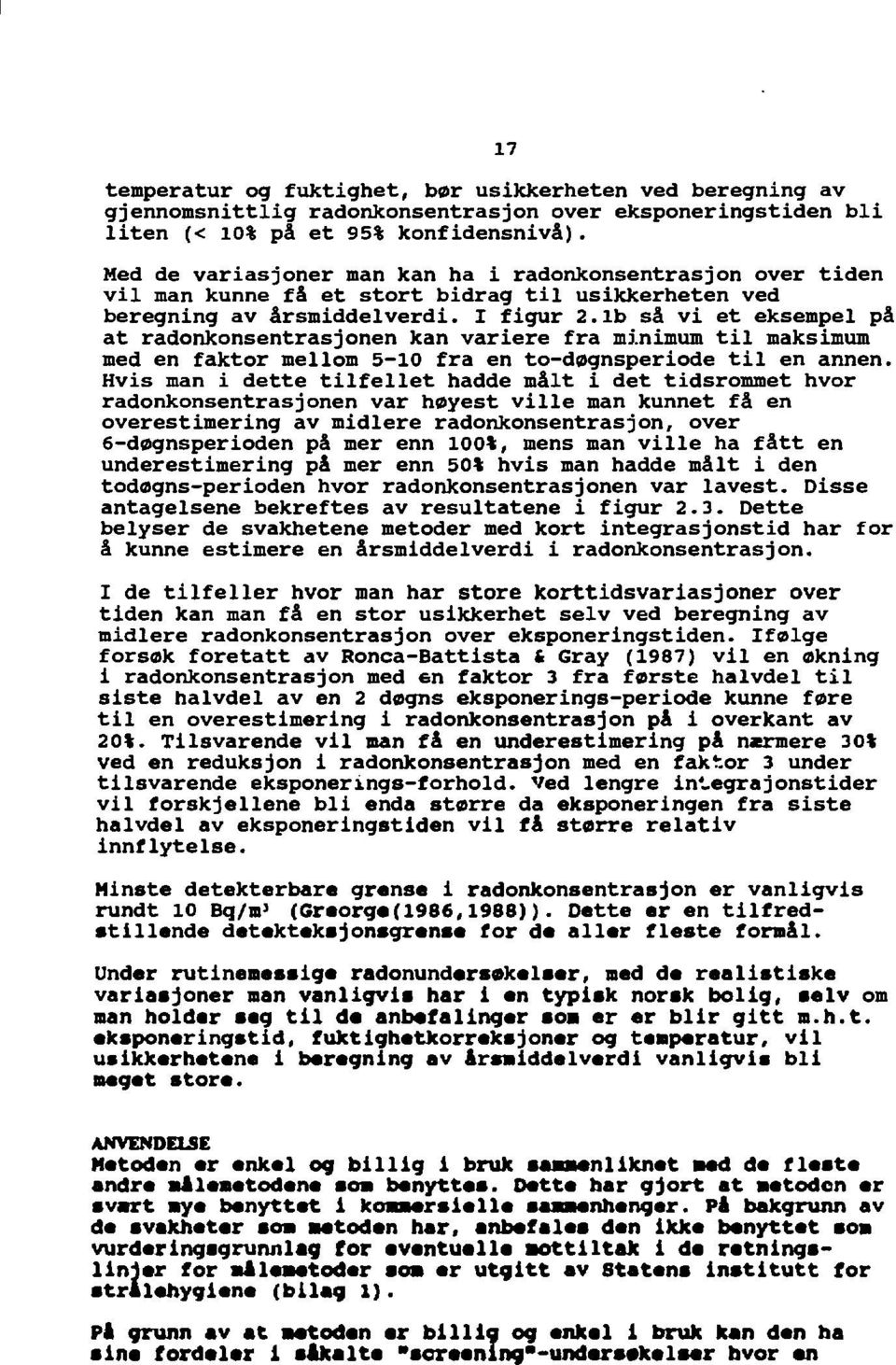 1b så vi et eksempel på at radonkonsentrasjonen kan variere fra minimum til maksimum med en faktor mellom 5-10 fra en to-døgnsperiode til en annen.