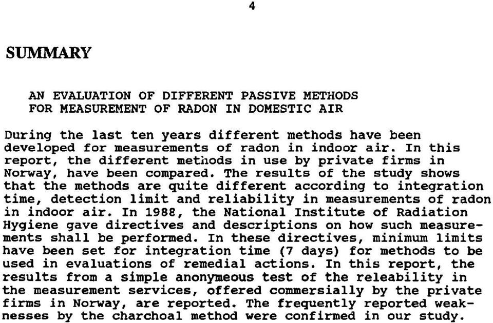 The results of the study shows that the methods are quite different according to integration time, detection limit and reliability in measurements of radon in indoor air.