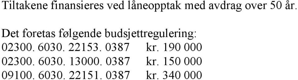 Det foretas følgende budsjettregulering: 02300. 6030.